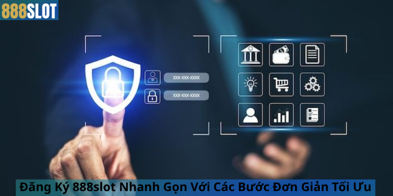 Đăng Ký 888slot Nhanh Gọn Với Các Bước Đơn Giản Tối Ưu