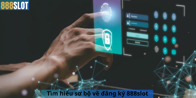 Tìm hiểu sơ bộ về đăng ký 888slot