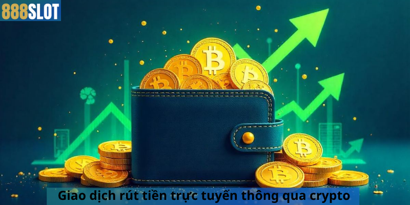 Giao dịch rút tiền trực tuyến thông qua crypto