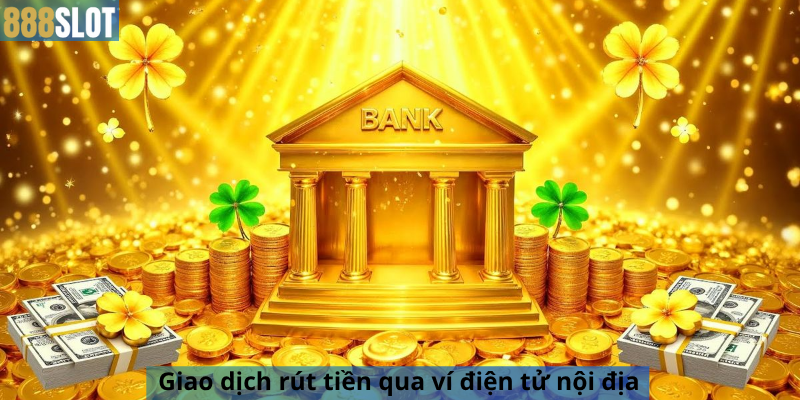 Giao dịch rút tiền qua ví điện tử nội