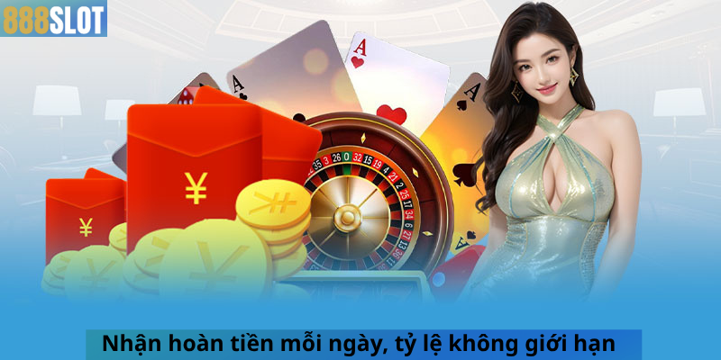 Nhận hoàn tiền mỗi ngày, tỷ lệ không giới hạn