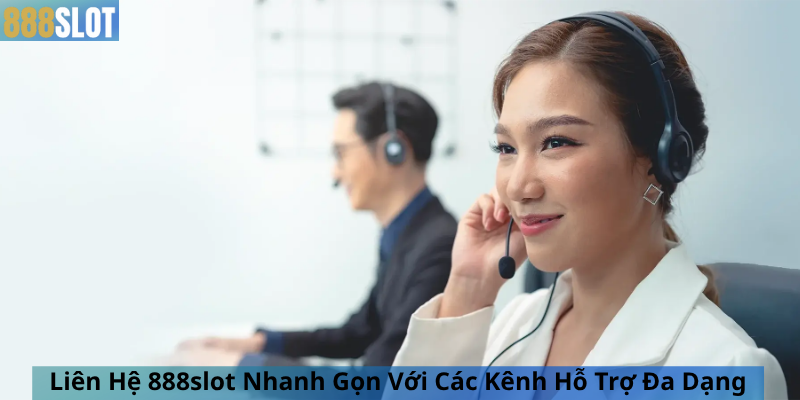 Liên Hệ 888slot Nhanh Gọn Với Các Kênh Hỗ Trợ Đa Dạng