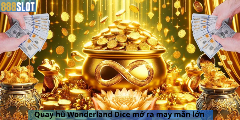 Quay hũ Wonderland Dice mở ra may mắn lớn