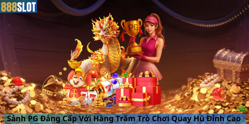 Sảnh PG Đẳng Cấp Với Hàng Trăm Trò Chơi Quay Hũ Đỉnh Cao