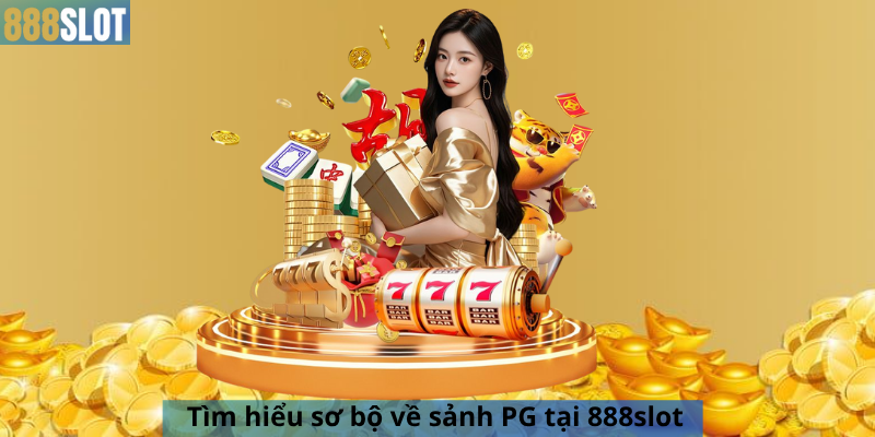 Tìm hiểu sơ bộ về sảnh PG tại 888slot
