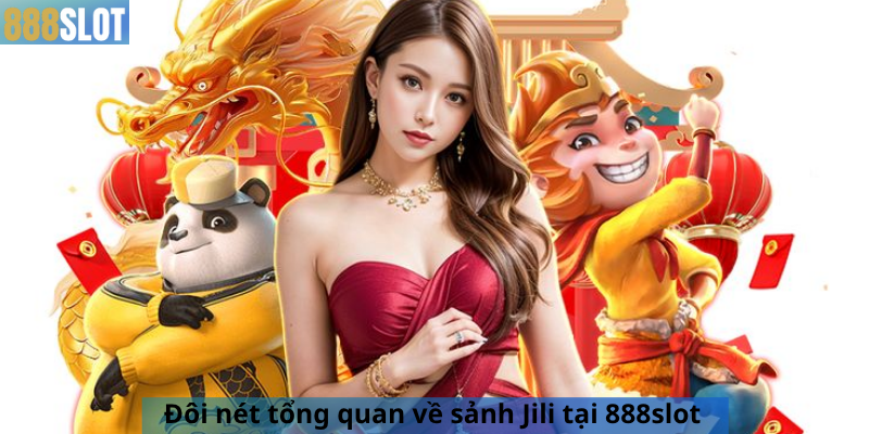 Đôi nét tổng quan về sảnh Jili tại 888slot