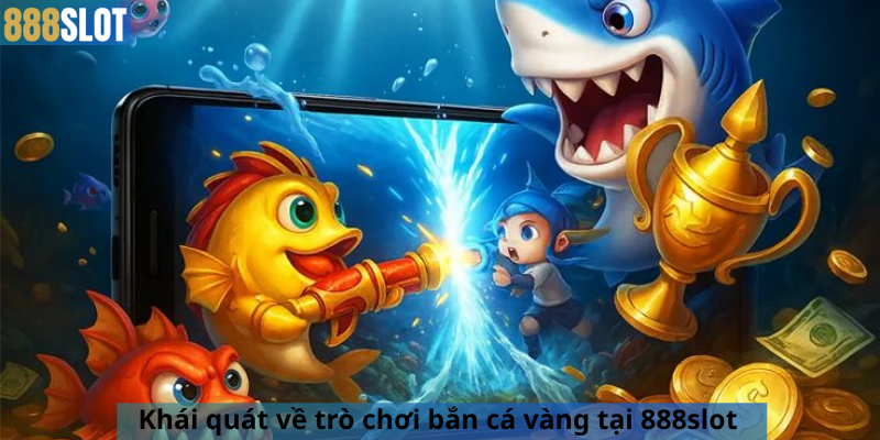 Khái quát về trò chơi bắn cá vàng tại 888slot