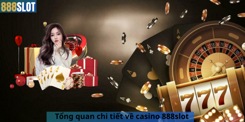 Tổng quan chi tiết về casino 888slot