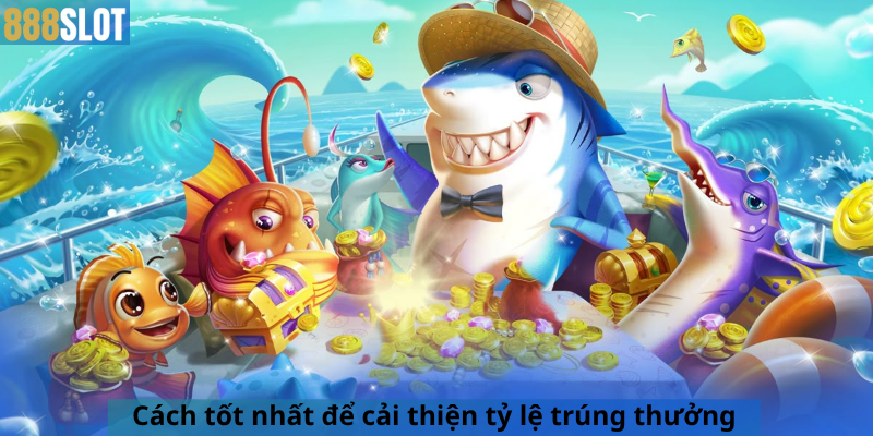 Cách tốt nhất để cải thiện tỷ lệ trúng thưởng