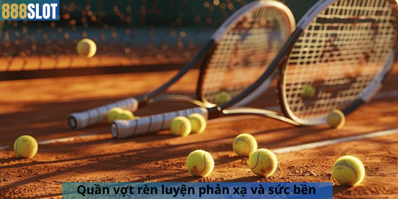 Quần vợt rèn luyện phản xạ và sức bền 