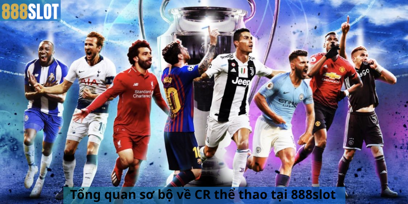 Tổng quan sơ bộ về CR thể thao tại 888slot