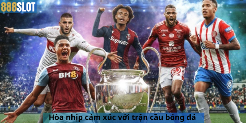 Hòa nhịp cảm xúc với trận cầu bóng đá