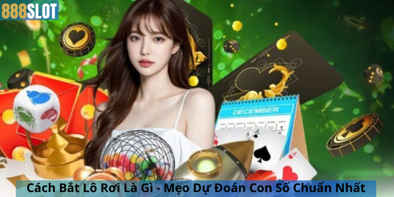 Cách Bắt Lô Rơi Là Gì - Mẹo Dự Đoán Con Số Chuẩn Nhất