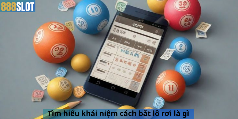 Tìm hiểu khái niệm cách bắt lô rơi là gì