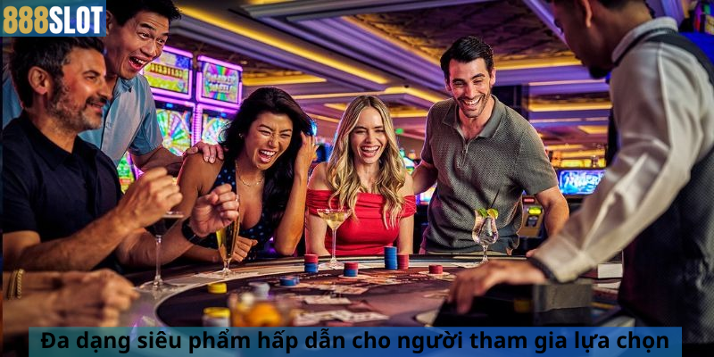 Đa dạng siêu phẩm hấp dẫn cho người tham gia lựa chọn