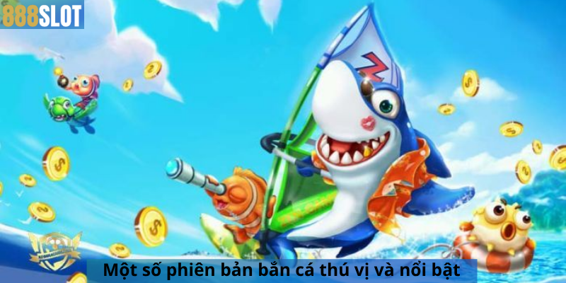 Một số phiên bản bắn cá thú vị và nổi bật