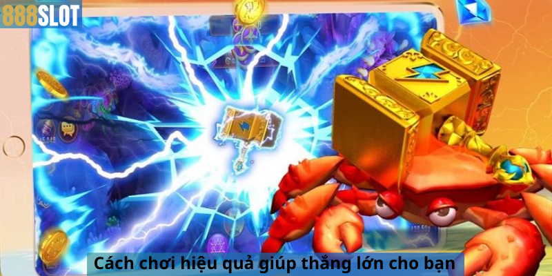 Cách chơi hiệu quả giúp thắng lớn cho bạn