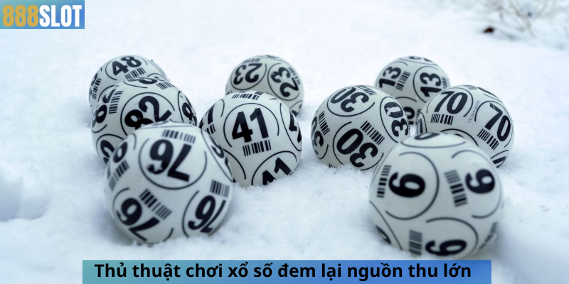 Thủ thuật chơi xổ số đem lại nguồn thu lớn