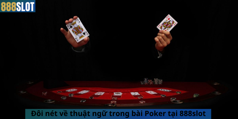 Đôi nét về thuật ngữ trong bài Poker tại 888slot