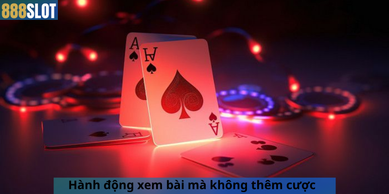 Hành động xem bài mà không thêm cược 