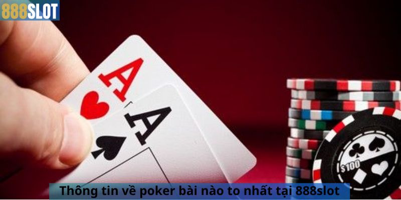 Thông tin về poker bài nào to nhất tại 888slot