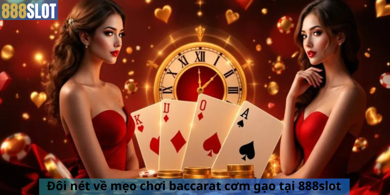 Đôi nét về mẹo chơi baccarat cơm gạo tại 888slot