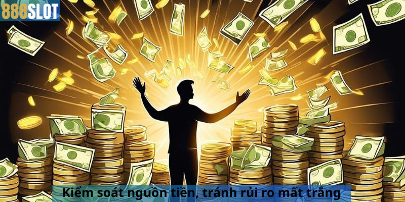 Kiểm soát nguồn tiền, tránh rủi ro mất trắng