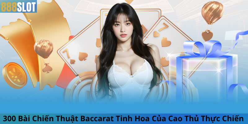 300 Bài Chiến Thuật Baccarat Tinh Hoa Của Cao Thủ Thực Chiến