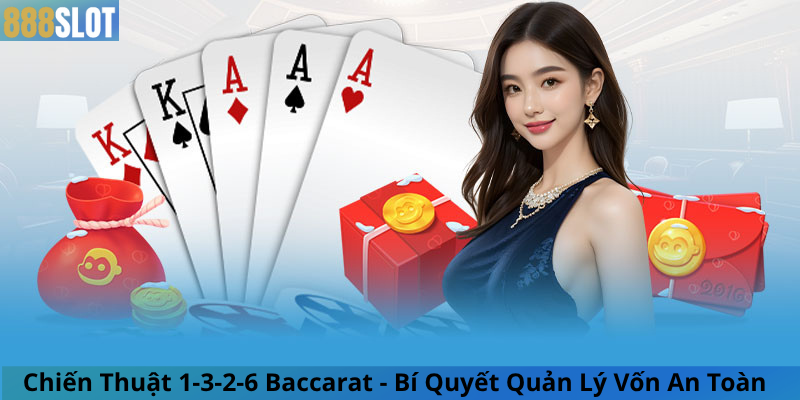 Chiến Thuật 1-3-2-6 Baccarat - Bí Quyết Quản Lý Vốn An Toàn