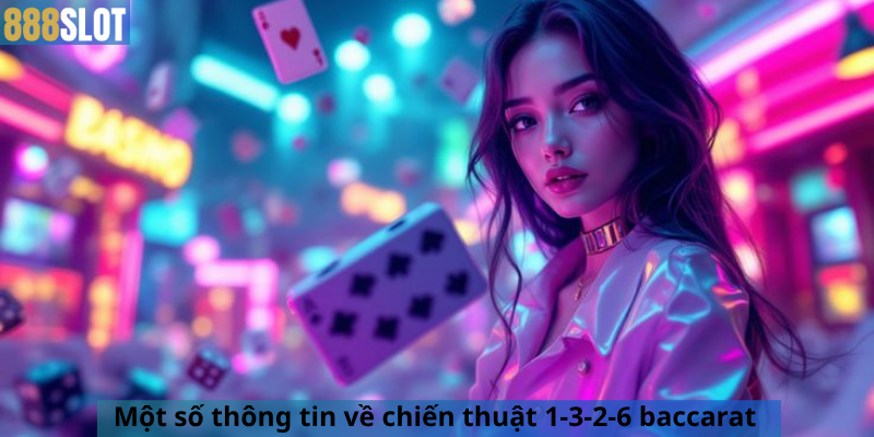 Một số thông tin về chiến thuật 1-3-2-6 baccarat