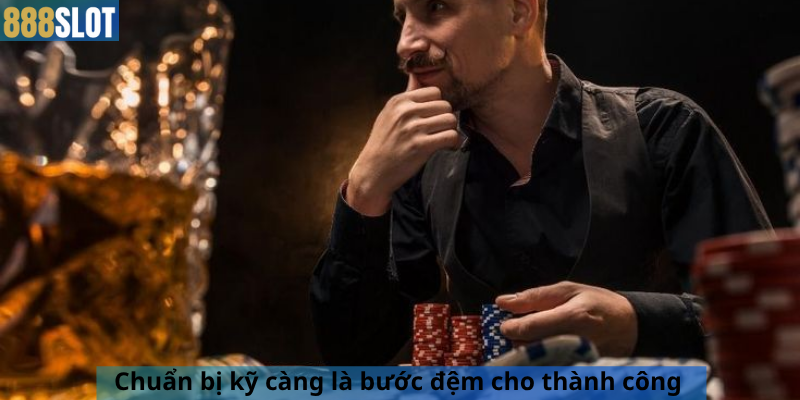 Chuẩn bị kỹ càng là bước đệm cho thành công