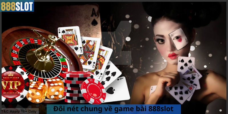 Đôi nét chung về game bài 888slot
